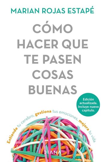 Cómo hacer que te pasen cosas buenas / How To Make Good Things Happen: Entiende tu cerebro, gestiona tus emociones, mejora tu vida