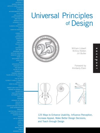 Universal Principles of Design, Revised and Updated: 125 Ways to Enhance Usability, Influence Perception, Increase Appeal, Make Better Design Decisions, and Teach Through Design