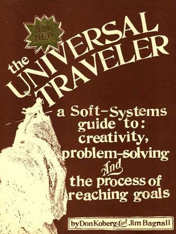 The All New Universal Traveler: A Soft-Systems Guide to Creativity, Problem-Solving, and the Process of Reaching Goals