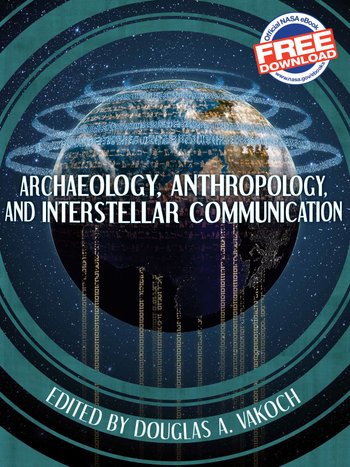 Archaeology, Anthropology, and Interstellar Communication (The NASA History Series)