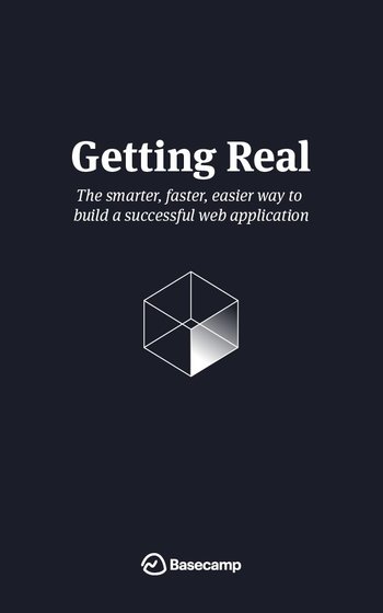 Getting Real: The Smarter, Faster, Easier Way to Build a Successful Web Application
